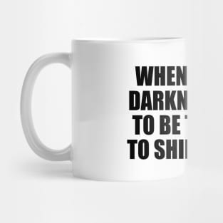 When there is darkness, dare to be the first to shine a light Mug